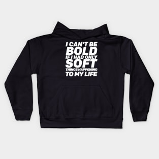 I Can't Be Bold If I Had Only Soft Things Happening To My Life Self-care Quote WordArt Design Kids Hoodie